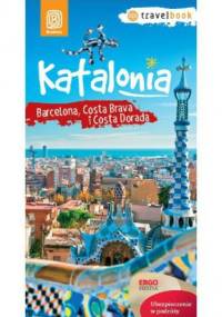 Katalonia. Barcelona, Costa Brava i Costa Dorada. Travelbook. Wydanie 1 - Dominika Zaręba