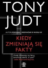 Kiedy zmieniają się fakty - Tony Judt