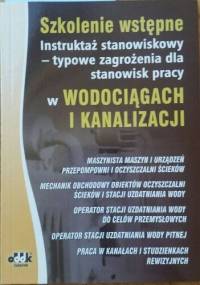 Szkolenie wstępne. Instruktaż stanowiskowy- typowe zagrożenia dla stanowisk pracy w wodociągach i kanalizacji - Bogdan Rączkowski