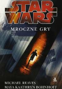 Mroczne Gry - Michael Reaves, Maya Kaathryn Bohnhoff