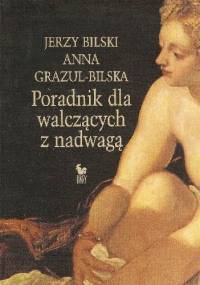 Poradnik dla walczących z nadwagą - Jerzy Bilski, Anna Grazul-Bilska