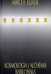 Kosmologia i alchemia babilońska - Mircea Eliade