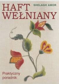 Haft wełniany. Praktyczny poradnik - Amor Shelagh
