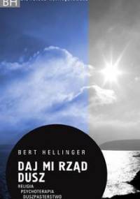 Daj mi rząd dusz. Religia, psychoterapia, duszpasterstwo - Bert Hellinger
