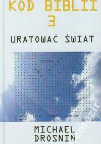 Kod Biblii 3: Uratować świat - Michael Drosnin