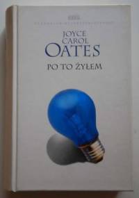Po to żyłem - Joyce Carol Oates