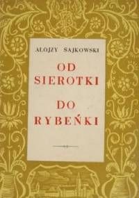 Od sierotki do rybeńki. W kręgu radziwiłłowskiego mecenatu. - Alojzy Sajkowski