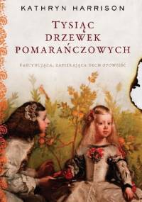 Tysiąc drzewek pomarańczowych - Kathryn Harrison