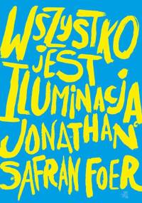 Wszystko jest iluminacją - Jonathan Safran Foer