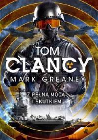 Z pełną mocą i skutkiem - Tom Clancy, Mark Greaney