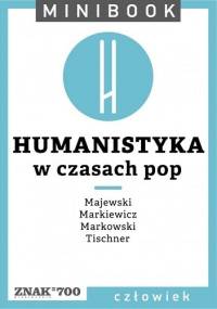 Humanistyka. W czasach pop - Henryk Markiewicz, Józef Majewski