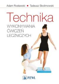 Technika wykonywania ćwiczeń leczniczych. Dodruk - Adam Rosławski, Tadeusz Skolimowski