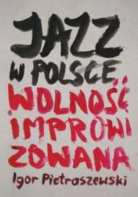 Jazz w Polsce. Wolność improwizowana - Igor Pietraszewski