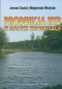 Produkcja ryb w małych zbiornikach - Janusz Guziur, Małgorzata Woźniak