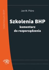Szkolenia bhp - komentarz do rozporządzenia - M. Pióro Jan