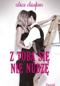 Z tobą się nie nudzę - Alice Clayton