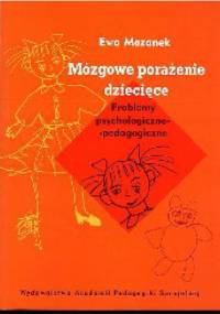 Mózgowe porażenie dziecięce. problemy psychologiczno-pedagogiczne - Ewa Mazanek