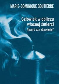 Człowiek w obliczu własnej śmierci. Absurd czy zbawienie? - Marie-Dominique Goutierre