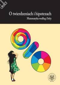 O twierdzeniach i hipotezach. Matematyka według Delty - Witold Sadowski, Bartol Wiktor