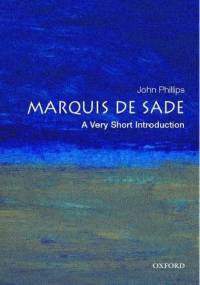 The Marquis de Sade: A Very Short Introduction - John Phillips