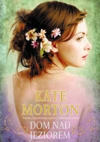 Dom nad jeziorem - Kate Morton
