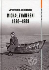 Michał Żymierski 1890-1989. Seria: Monografie. Tom 106 - Jarosław Pałka, Jerzy Poksiński
