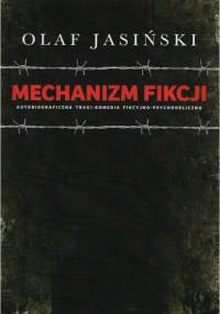 Mechanizm fikcji. Autobiograficzna tragi-komedia fikcyjno-psychodeliczna - Olaf Jasiński