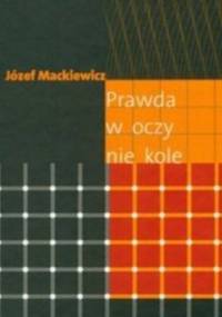 Prawda w oczy nie kole - Józef Mackiewicz