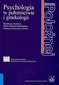 Psychologia w położnictwie i ginekologii - Marta Makara-Studzińska, Grażyna Iwanowicz-Palus