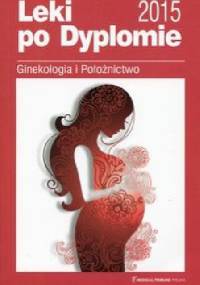 Leki po Dyplomie Ginekologia i Położnictwo 2015 - praca zbiorowa