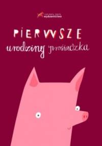 Pierwsze urodziny prosiaczka - Aleksandra Woldańska-Płocińska
