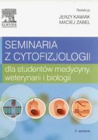 Seminaria z cytofizjologii dla studentów medycyny, weterynarii i biologii - Jerzy Kawiak, Maciej Zabel