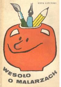 Wesoło o malarzach - Eryk Lipiński
