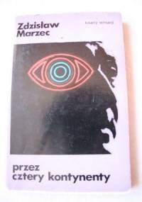 Przez cztery kontynenty - Zdzisław Marzec