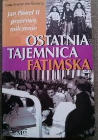 Ostatnia tajemnica fatimska. Jan Paweł II przerywa milczenie - Crista Kramer von Reisswitz