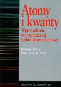 Atomy i kwanty. Wprowadzenie do współczesnej spektroskopii atomowej - Hermann Haken, Hans Christoph Wolf