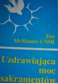 Uzdrawiająca moc sakramentów - Jim McManus