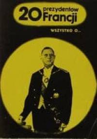 Wszystko o... 20 prezydentów Francji - Henryk Kurta