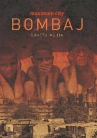 Maximum City. Bombaj - Suketu Mehta