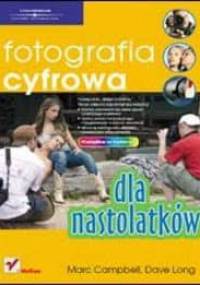 Fotografia cyfrowa dla nastolatków - Marc Campbell, Dave Long