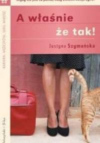 A właśnie że tak! - Justyna Szymańska