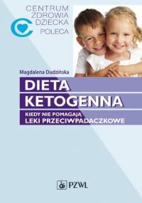 Dieta ketogenna. Kiedy nie pomagają leki przeciwpadaczkowe - Magdalena Dudzińska, Celina Kempa