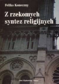 Z rzekomych syntez religijnych - Feliks Koneczny