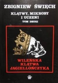 Klątwy mikroby i uczeni t. II Wileńska klątwa Jagiellończyka - Zbigniew Święch
