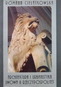 Architektura i urbanistyka Lwowa II Rzeczypospolitej - Romana Cielątkowska