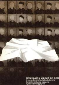 Muzułman wraca do domu i inne pamiętniki więźniów hitlerowskich obozów koncentracyjnych - praca zbiorowa
