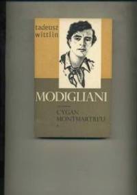 Modligliani. Cz. 1: Cygan Montmartre'u - Tadeusz Wittlin