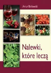Nalewki, które leczą - Artur Bielowski