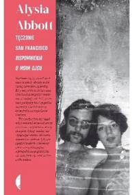 Tęczowe San Francisco. Wspomnienia o moim ojcu - Alysia Abbott