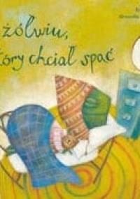 O żółwiu, który chciał spać - Roberto Aliaga, Alessandra Cimatoribus